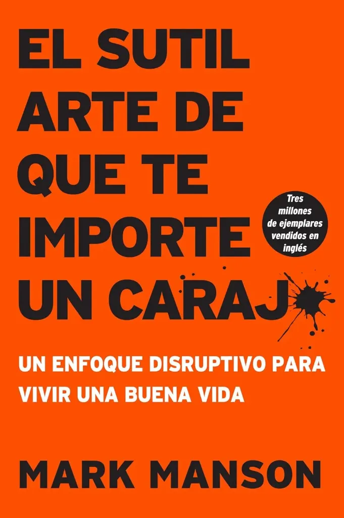 El sutil arte de que te importe un caraj*: Un enfoque disruptivo para vivir una buena vida |  Mark Manson