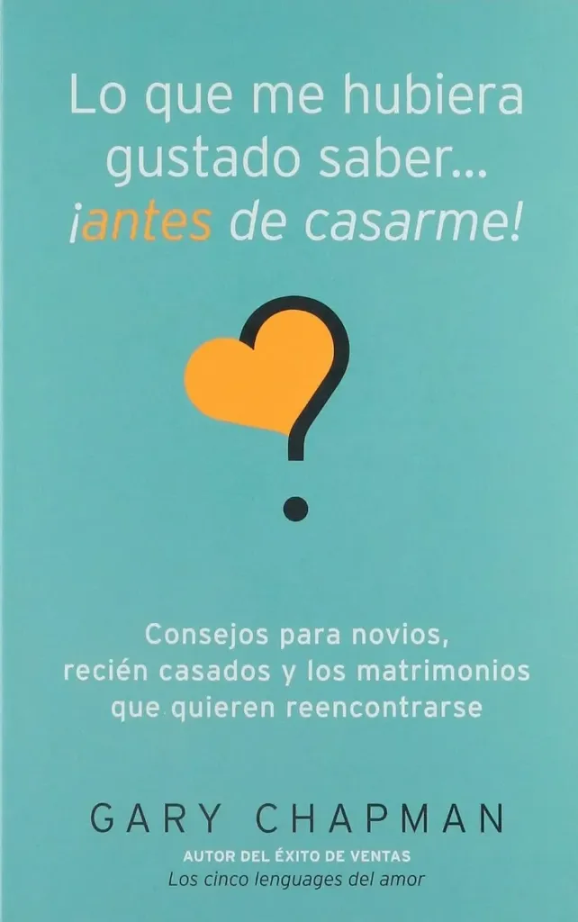 Lo que me hubiera gustado saber antes de casarme |  Gary Chapman