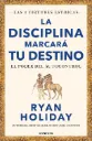 La disciplina marcará tu destino | Ryan Holiday