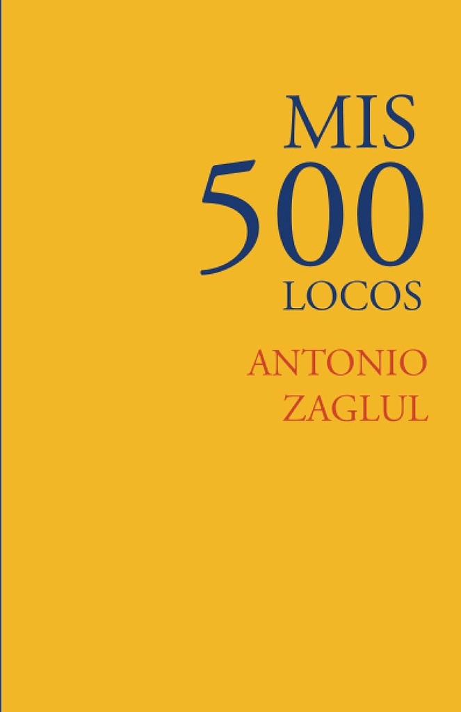 Mis 500 locos | Antonio Zaglul