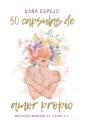 50 Cápsulas de Amor Propio: Múltiples maneras de llegar a ti | Sara Espejo