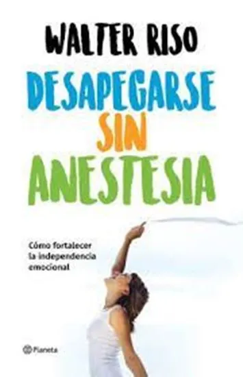 Desapegarse sin anestesia | Walter Riso