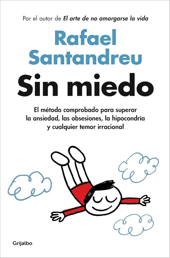 Sin miedo: El método comprobado para superar la ansiedad, las obsesiones, la hipocondría y cualquier temor irracional | Rafael Santandreu