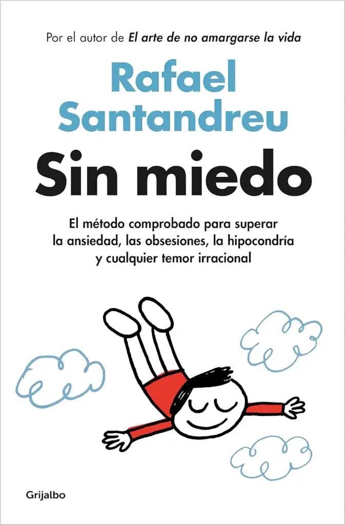 Sin miedo: El método comprobado para superar la ansiedad, las obsesiones, la hipocondría y cualquier temor irracional |  Rafael Santandreu
