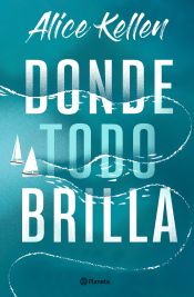 Donde todo brilla |  Alice Kellen
