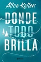 Donde todo brilla |  Alice Kellen