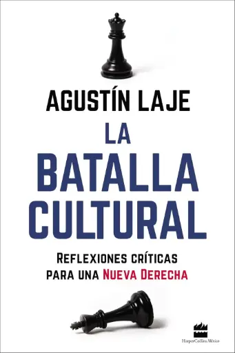 La batalla cultural: Reflexiones críticas para una Nueva Derecha | Agustín Laje