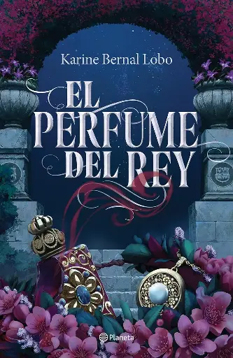 El perfume del rey | Karine Bernal Lobo