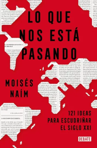 Lo que nos está pasando: 121 ideas para escudriñar el siglo XXI | MOISES NAIM