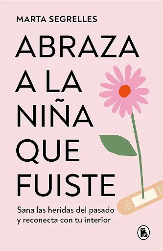 Abraza a la niña que fuiste | Marta Segrelles