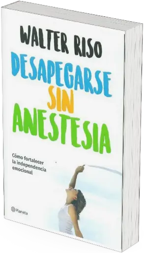 Desapegarse sin anestesia | Walter Riso (copia)